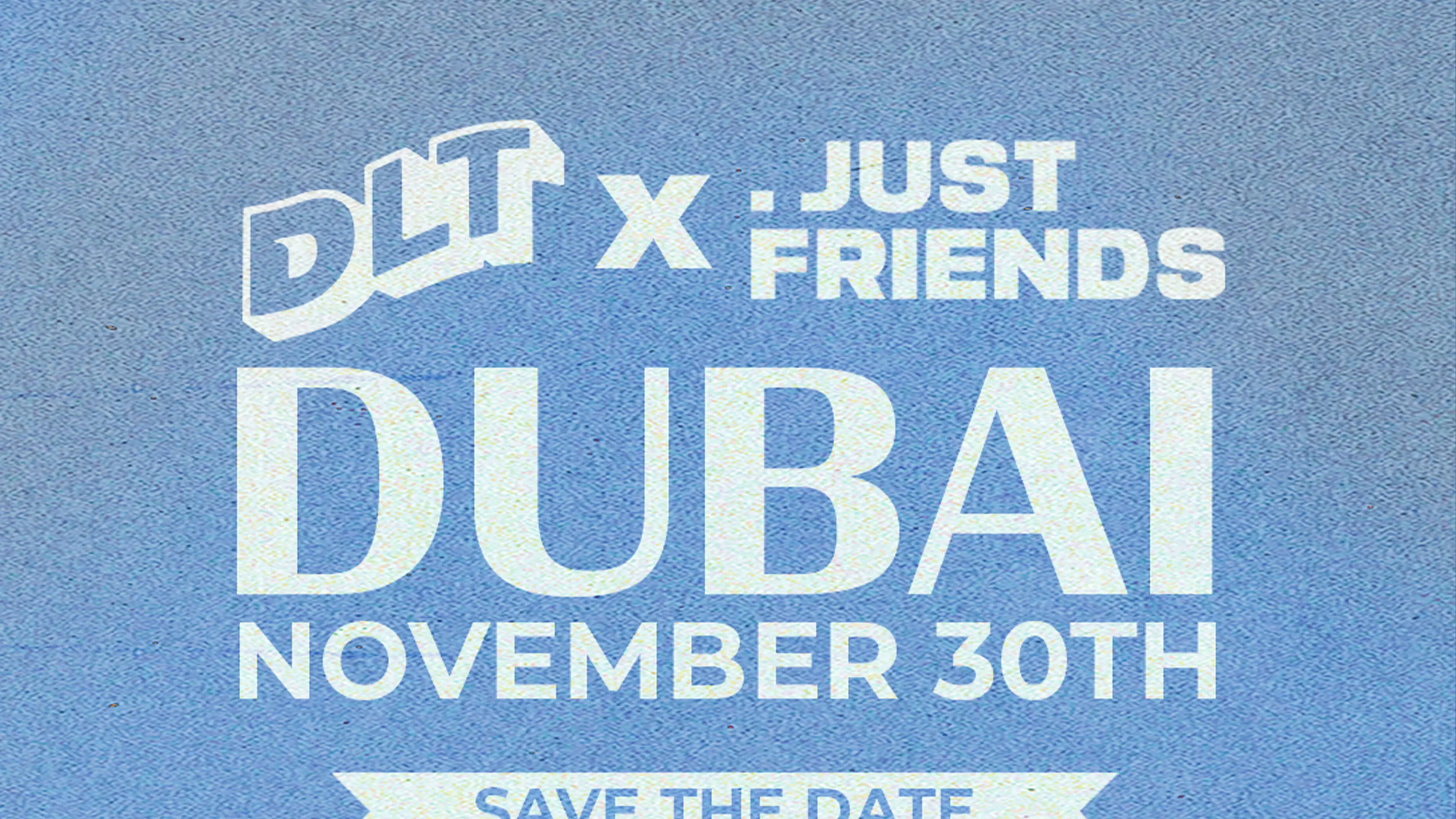 DLT x JustFriends Dubai