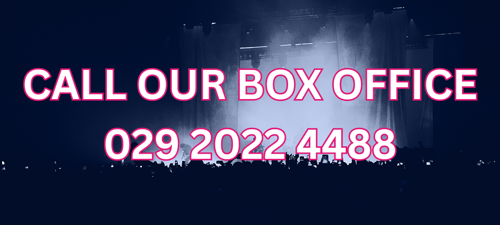 CALL OUR BOX OFFICE: 029 2022 4488 - UTILITA ARENA CARDIFF.